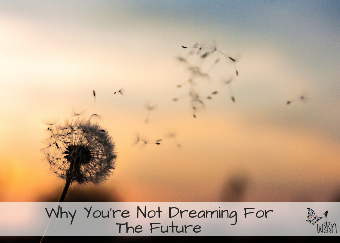 Why You’re Not Dreaming For The Future